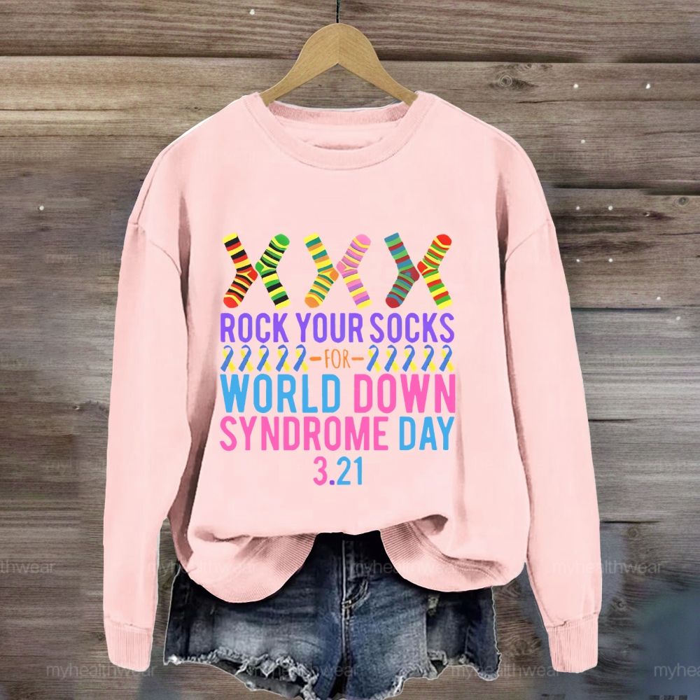 Rock Your Socks Down Syndrome Awareness Day 3.21 Sweatshirt