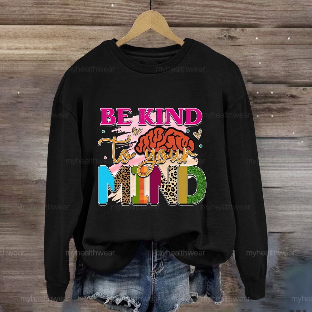 Be Kind To Your Mind Sweatshirt