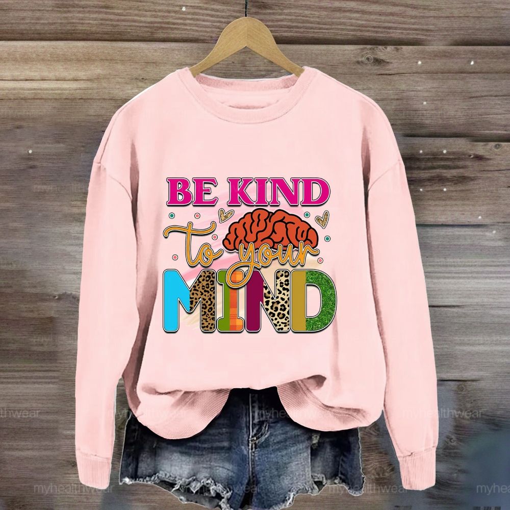 Be Kind To Your Mind Sweatshirt