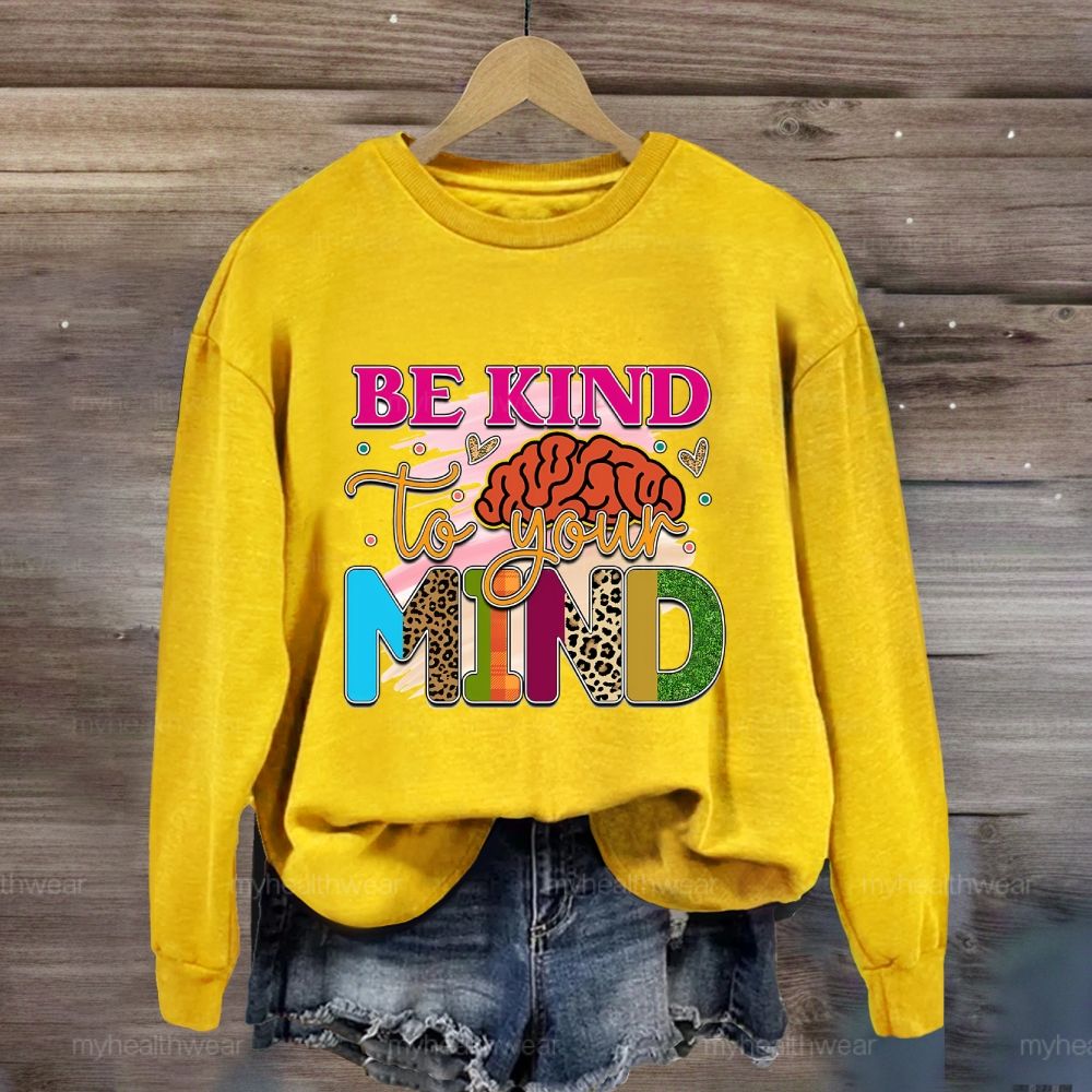 Be Kind To Your Mind Sweatshirt