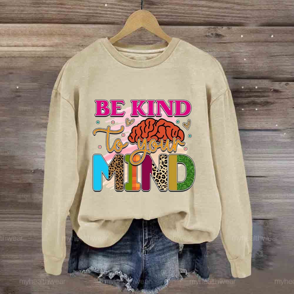 Be Kind To Your Mind Sweatshirt