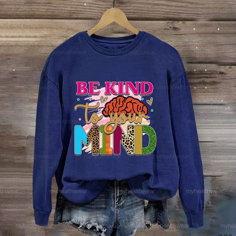 Be Kind To Your Mind Sweatshirt