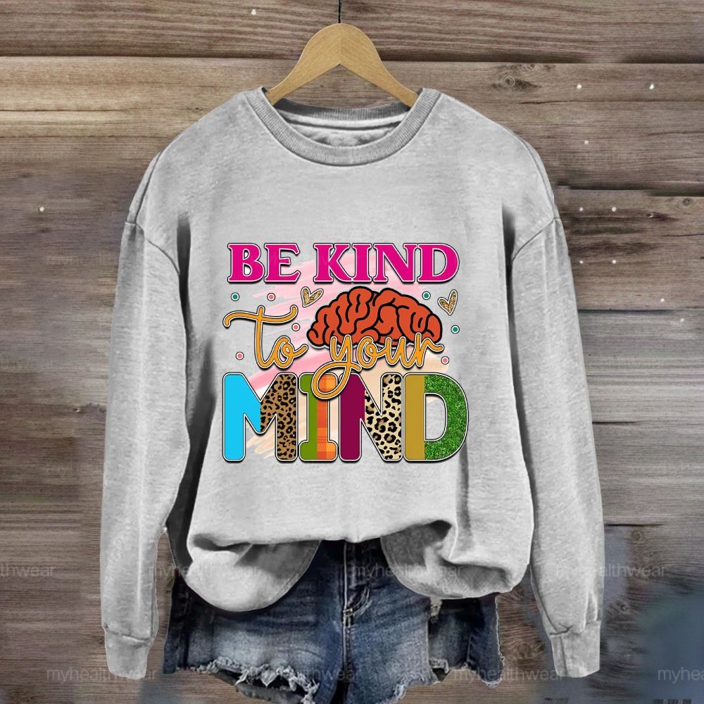 Be Kind To Your Mind Sweatshirt