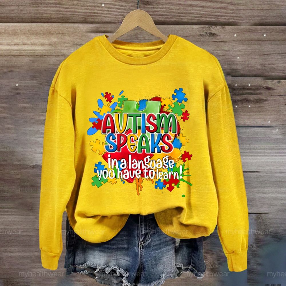 Autism Speak In Alanguage You Have Tolearn Sweatshirt