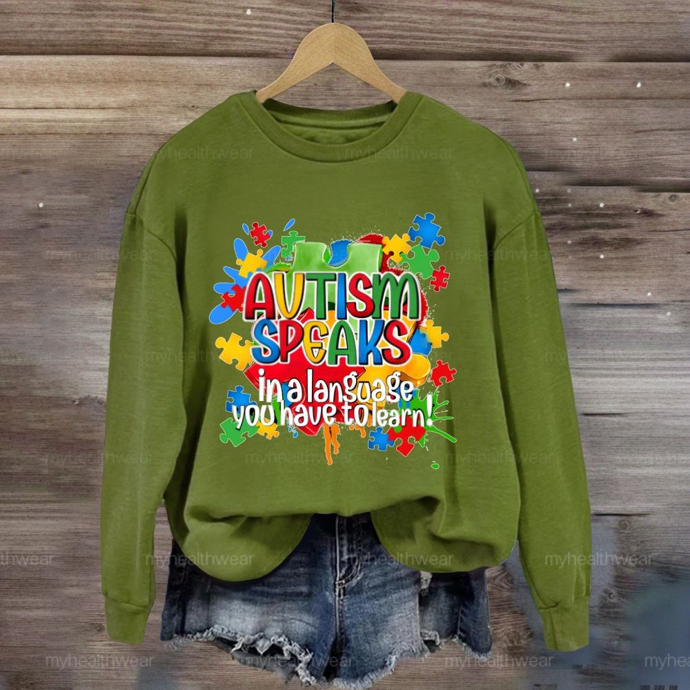 Autism Speak In Alanguage You Have Tolearn Sweatshirt