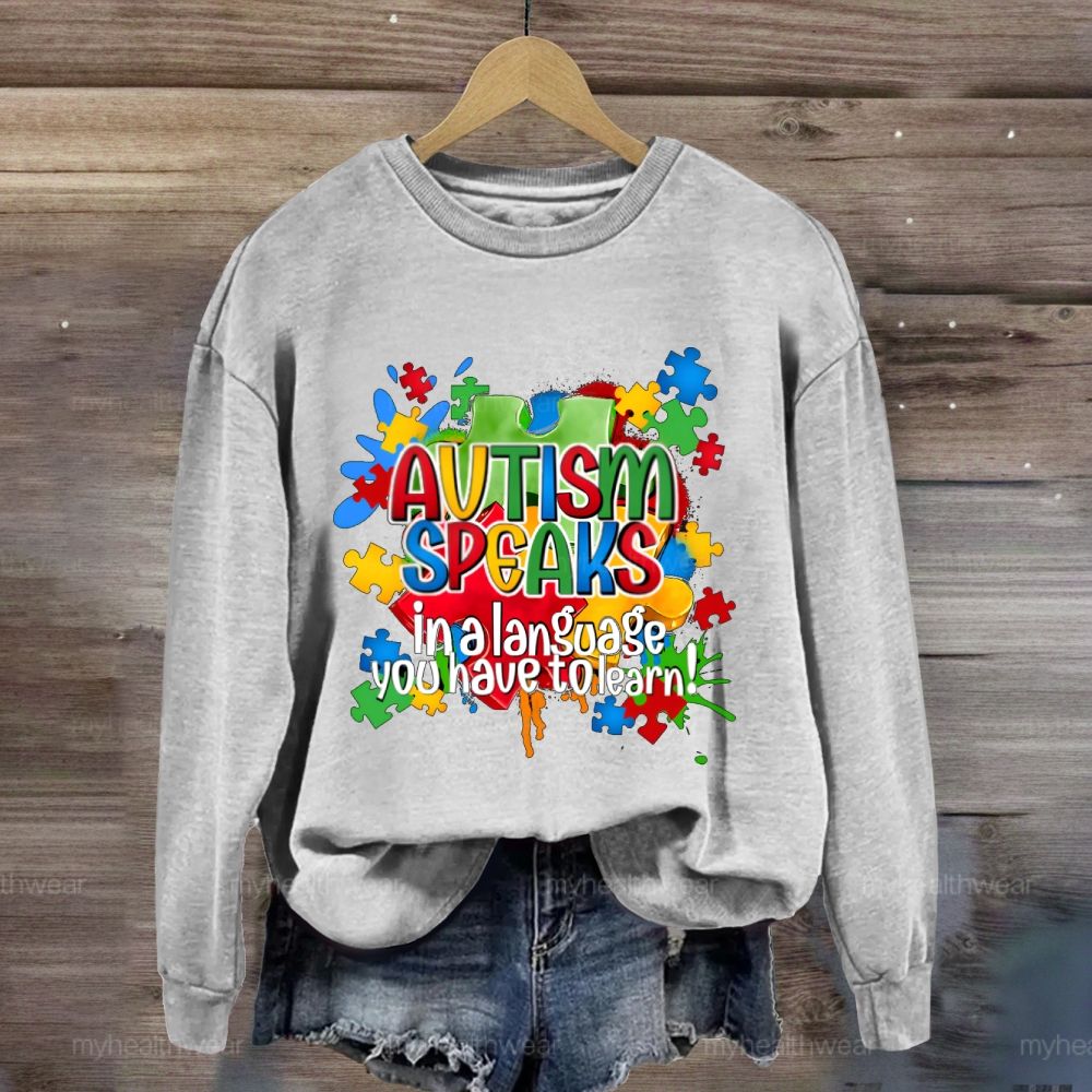 Autism Speak In Alanguage You Have Tolearn Sweatshirt
