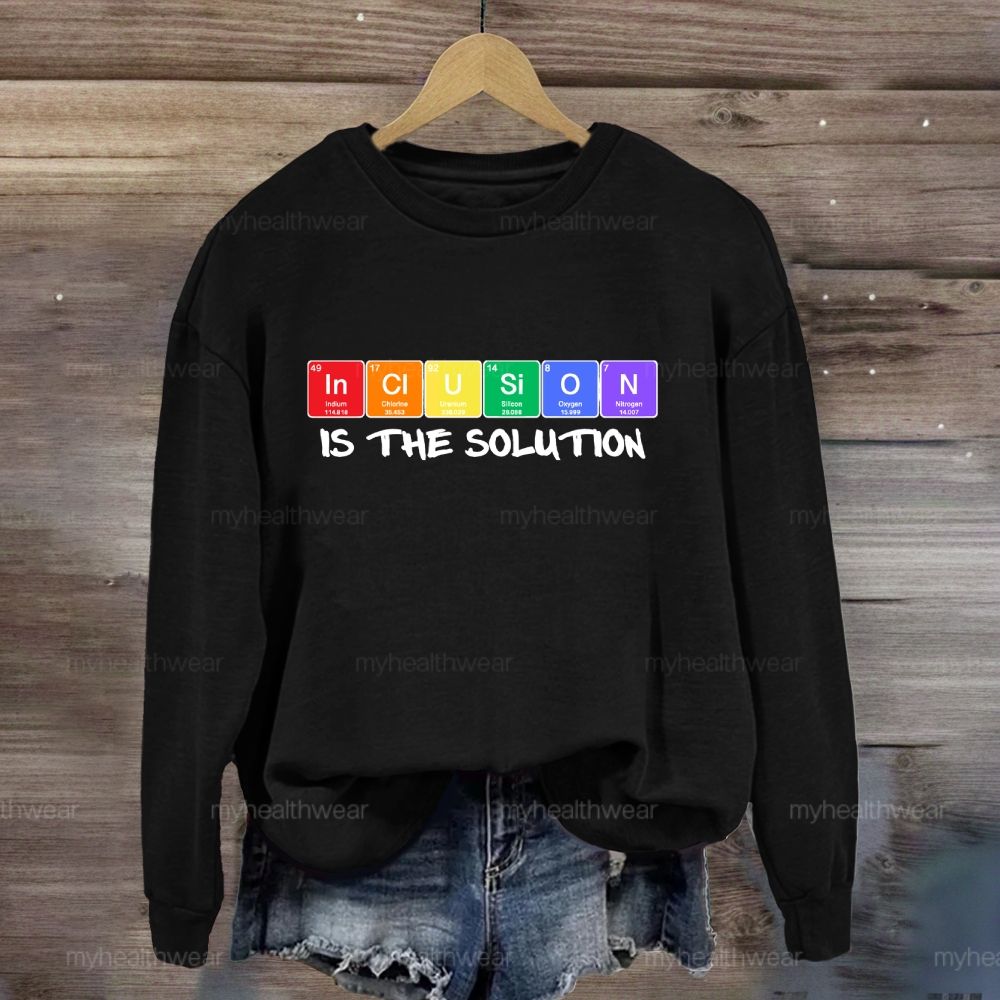 Inclusion Is The Solution Sweatshirt
