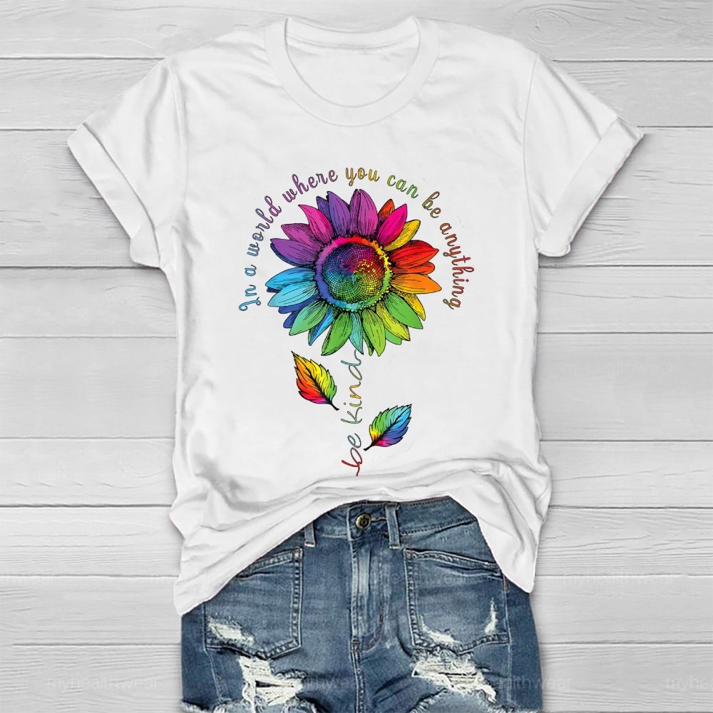 Be Kind In A World Where You Can Be Anything Colorful Sunflowers Healthwear T-shirt