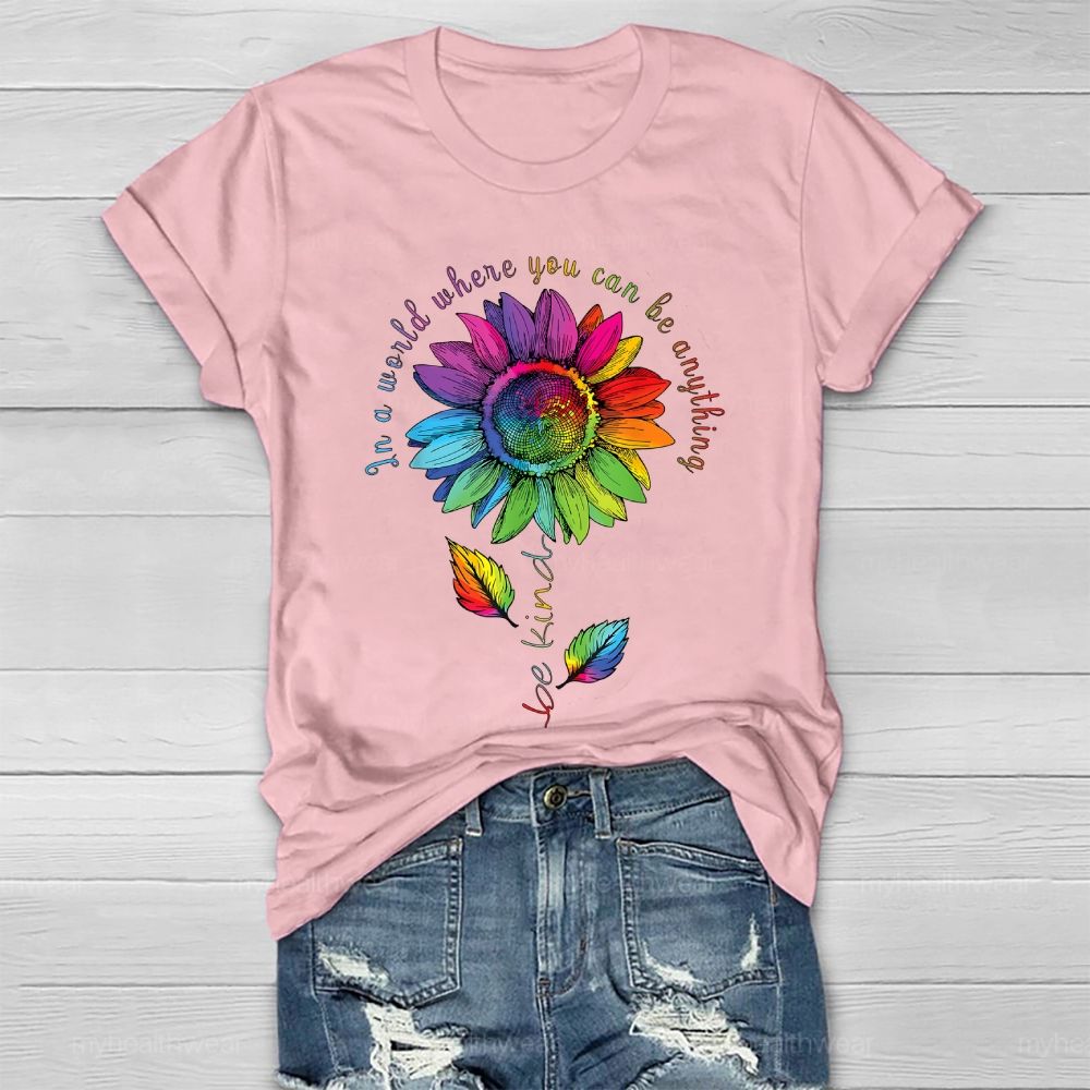 Be Kind In A World Where You Can Be Anything Colorful Sunflowers Healthwear T-shirt