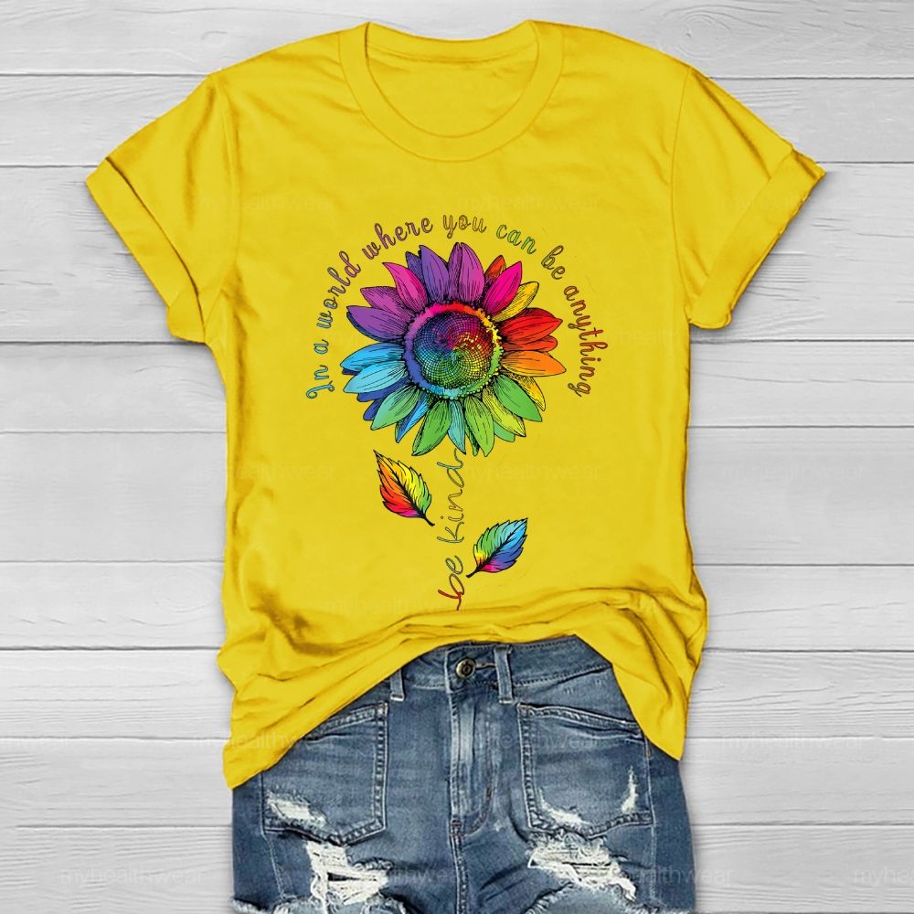 Be Kind In A World Where You Can Be Anything Colorful Sunflowers Healthwear T-shirt