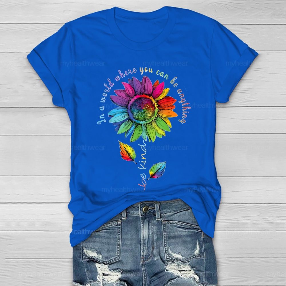 Be Kind In A World Where You Can Be Anything Colorful Sunflowers Healthwear T-shirt