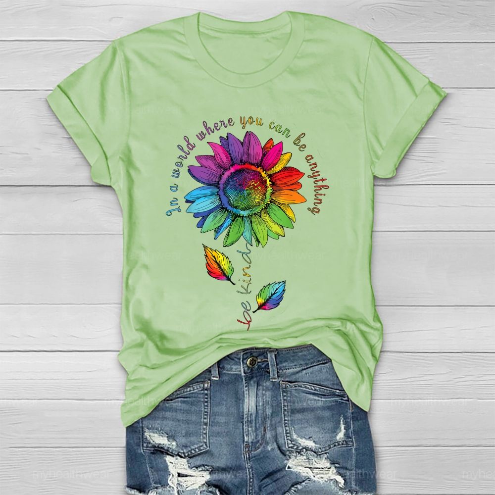 Be Kind In A World Where You Can Be Anything Colorful Sunflowers Healthwear T-shirt
