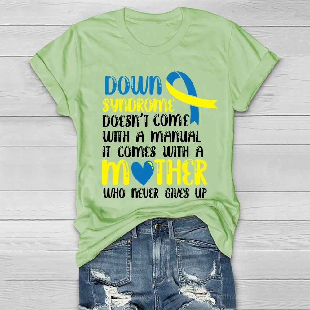 Down Syndrome Doesn't Come With A Manual It Comes With A Mother Who Never Gives Up Healthwear T-shirt