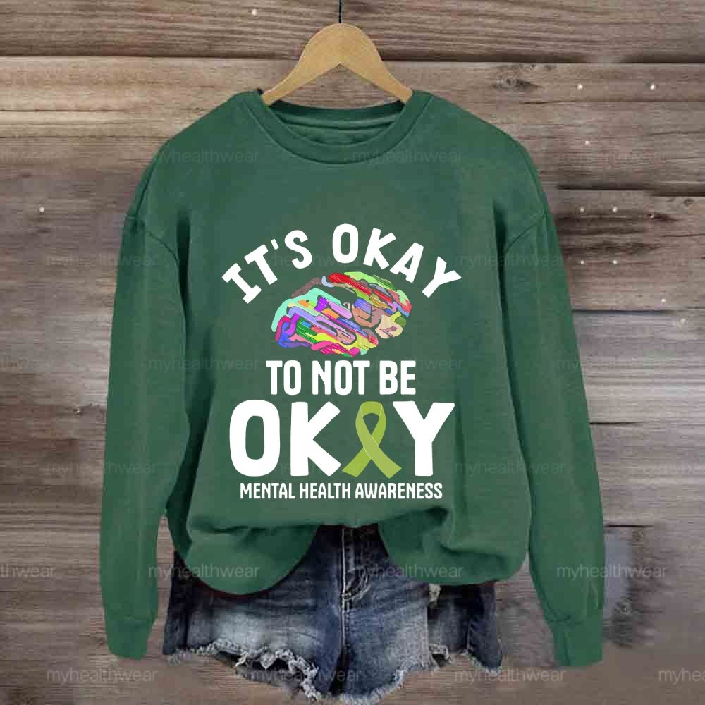 It’s Okay To Not Be Okay Sweatshirt