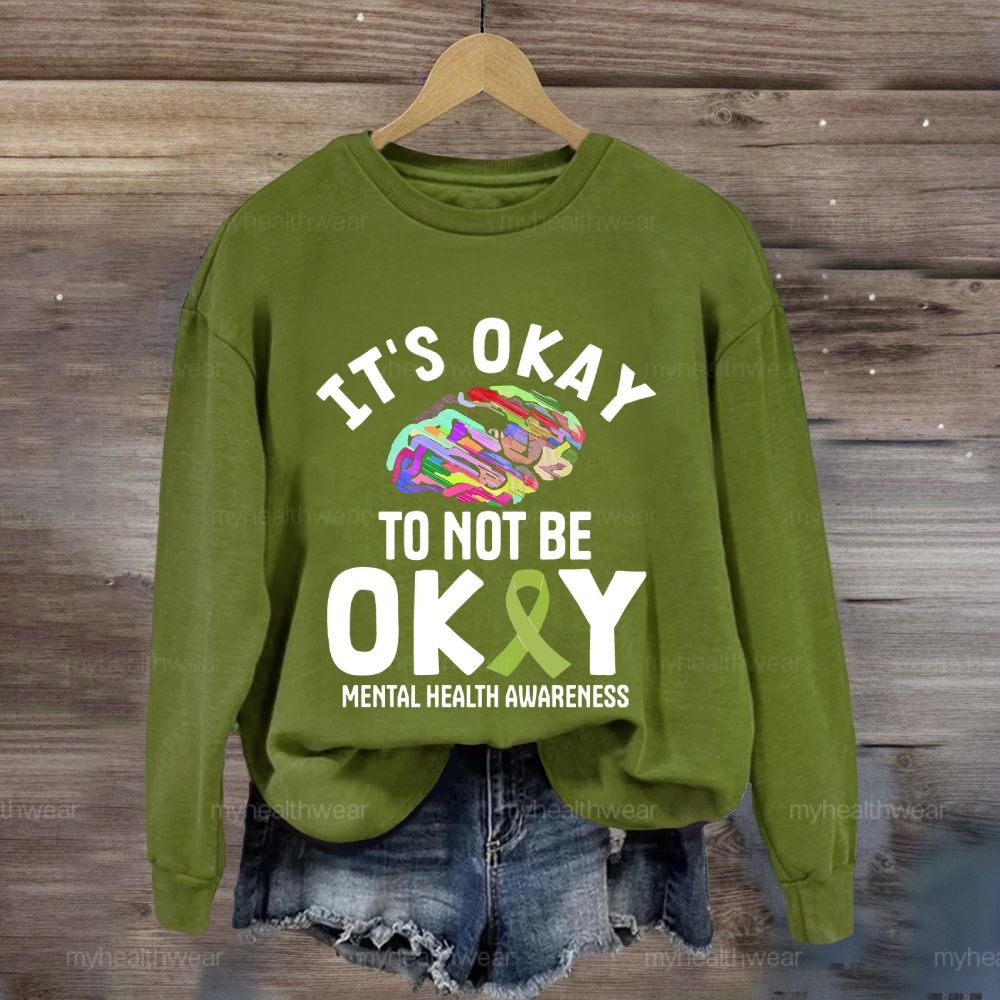 It’s Okay To Not Be Okay Sweatshirt