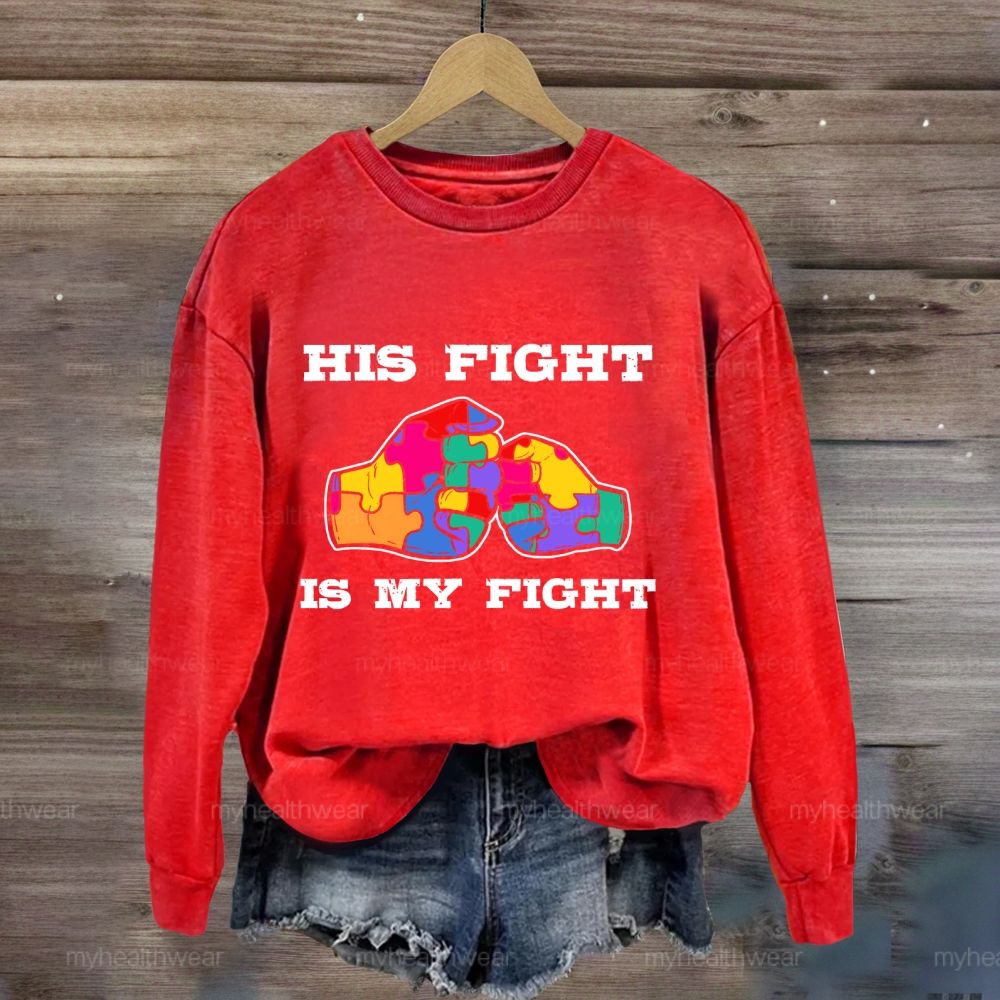 His Fight Is My Fight Autism Awareness Sweatshirt