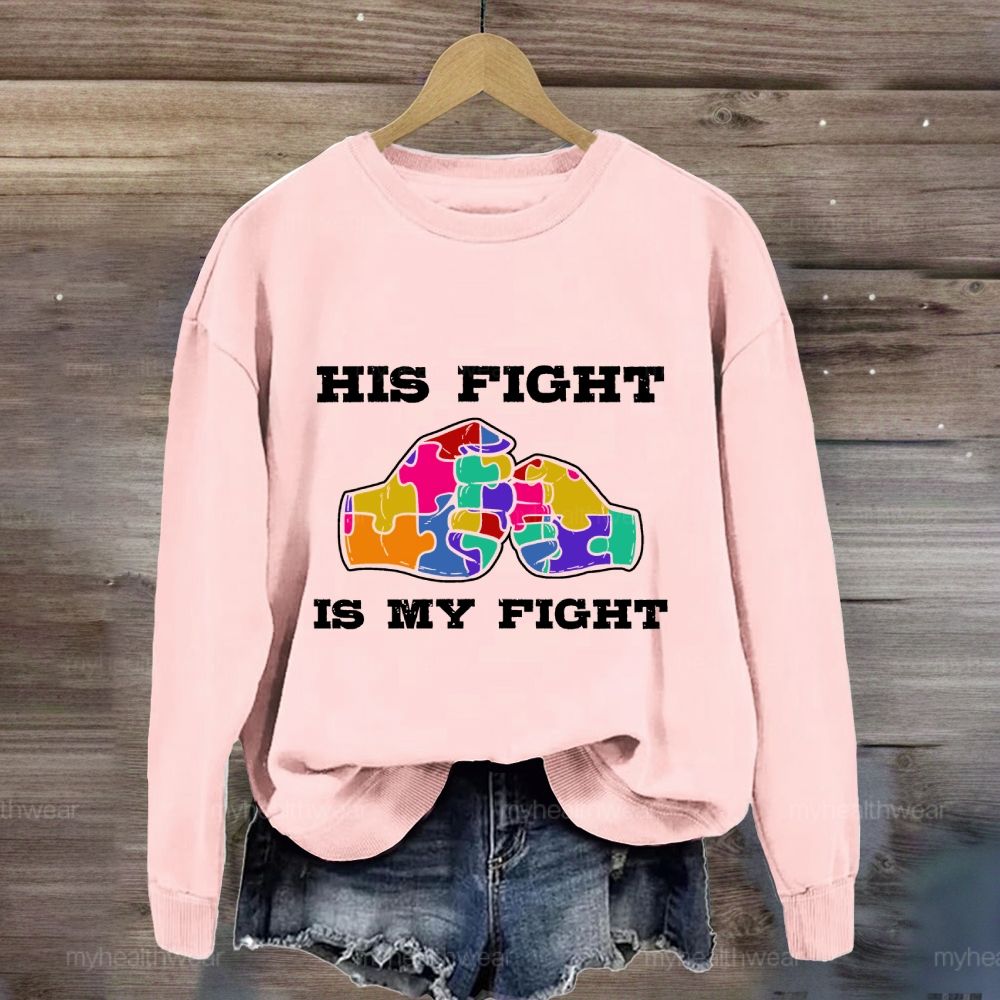 His Fight Is My Fight Autism Awareness Sweatshirt