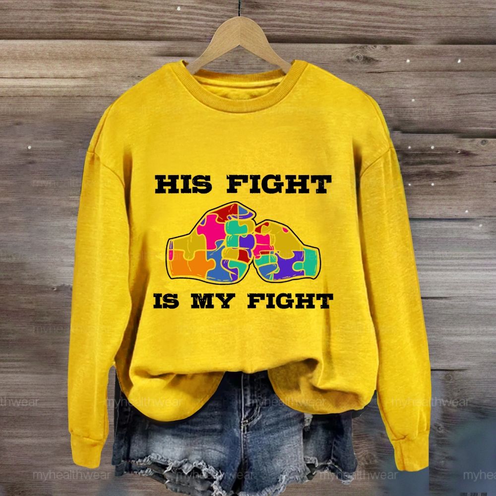His Fight Is My Fight Autism Awareness Sweatshirt