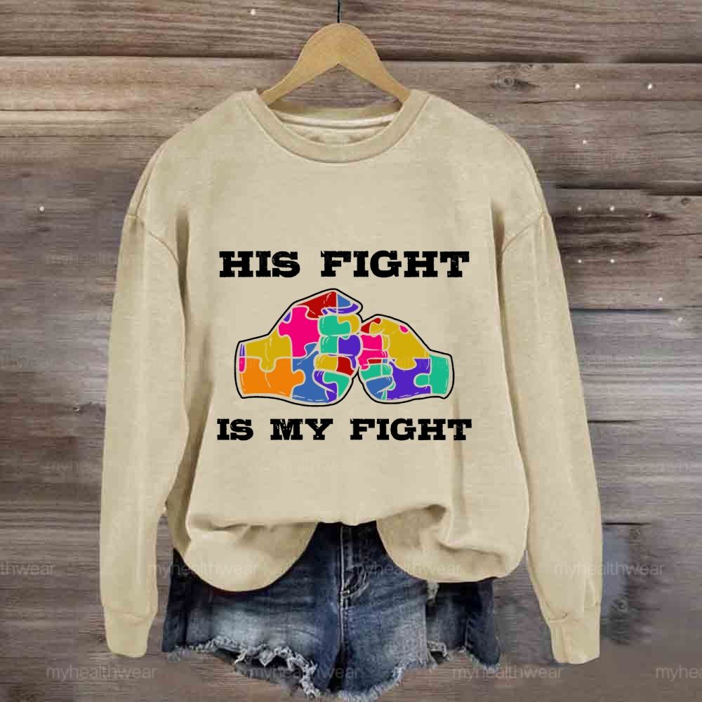 His Fight Is My Fight Autism Awareness Sweatshirt