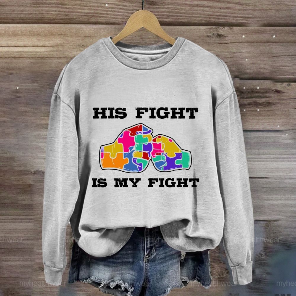 His Fight Is My Fight Autism Awareness Sweatshirt