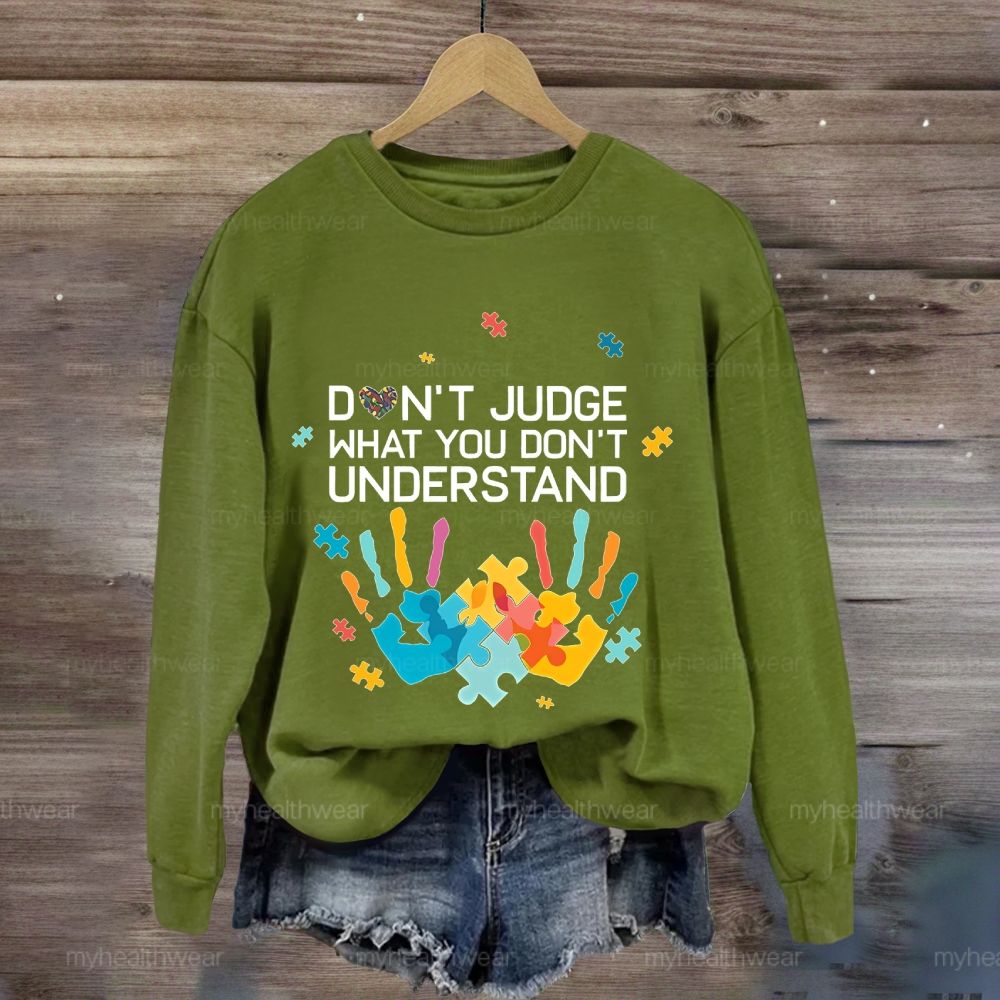Don't Judge What You Don't Understand Sweatshirt