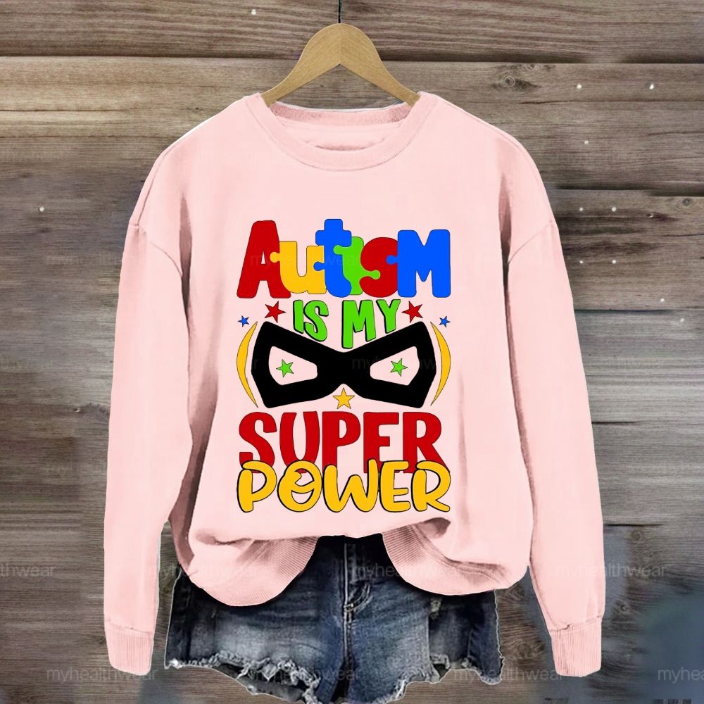 Autism Is My Super Power Sweatshirt