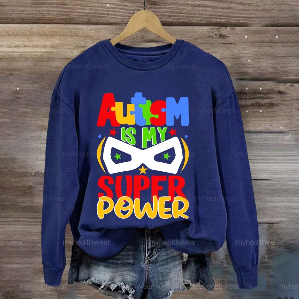 Autism Is My Super Power Sweatshirt