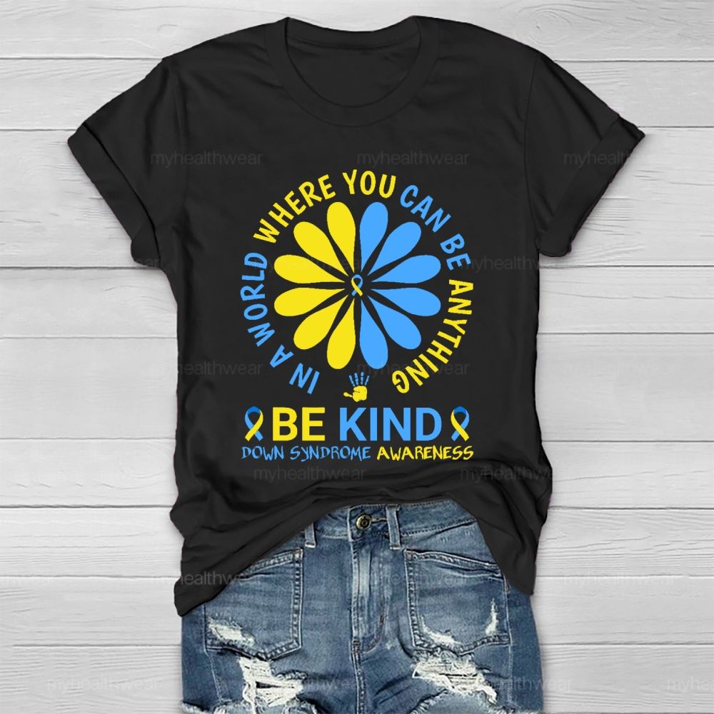 In A World Where You Can Be Anything Be Kind Down Syndrome Healthwear T-shirt
