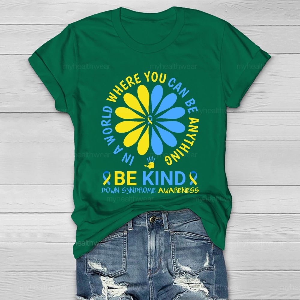 In A World Where You Can Be Anything Be Kind Down Syndrome Healthwear T-shirt