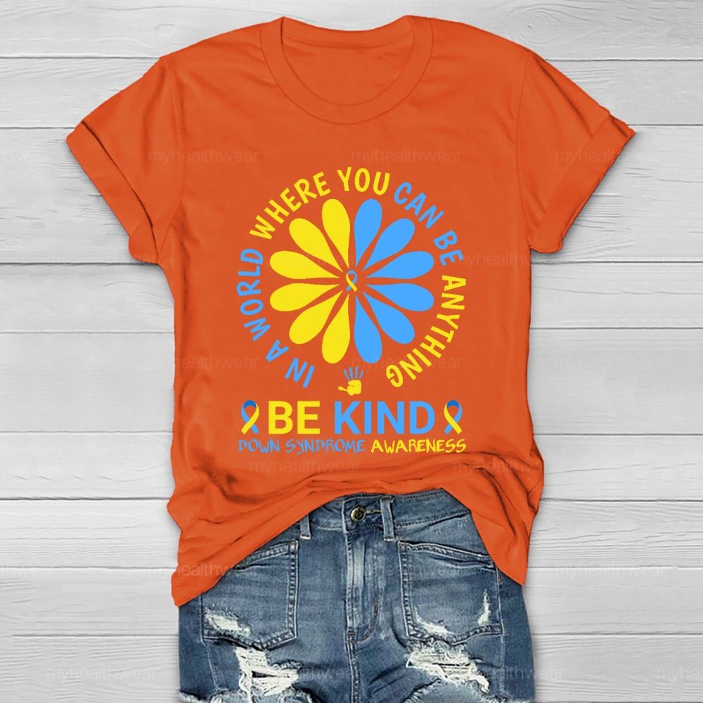 In A World Where You Can Be Anything Be Kind Down Syndrome Healthwear T-shirt