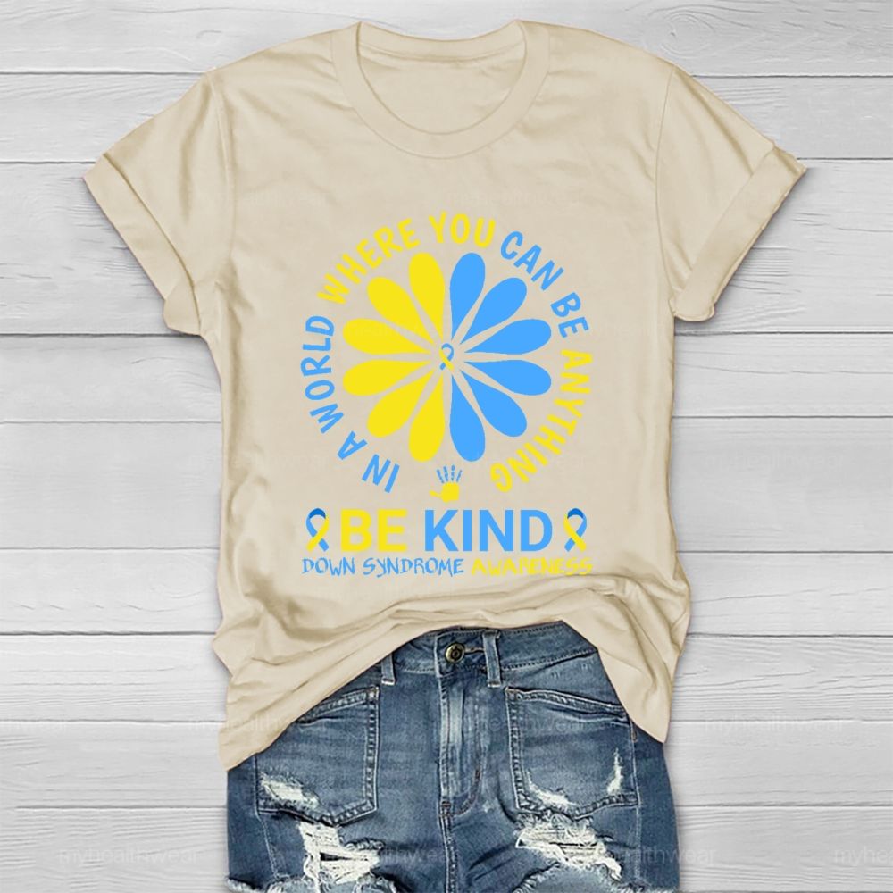 In A World Where You Can Be Anything Be Kind Down Syndrome Healthwear T-shirt