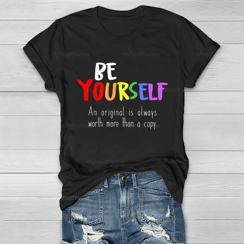 Be Yourself An Original Is Always Worth More Than A Copy Healthwear T-shirt