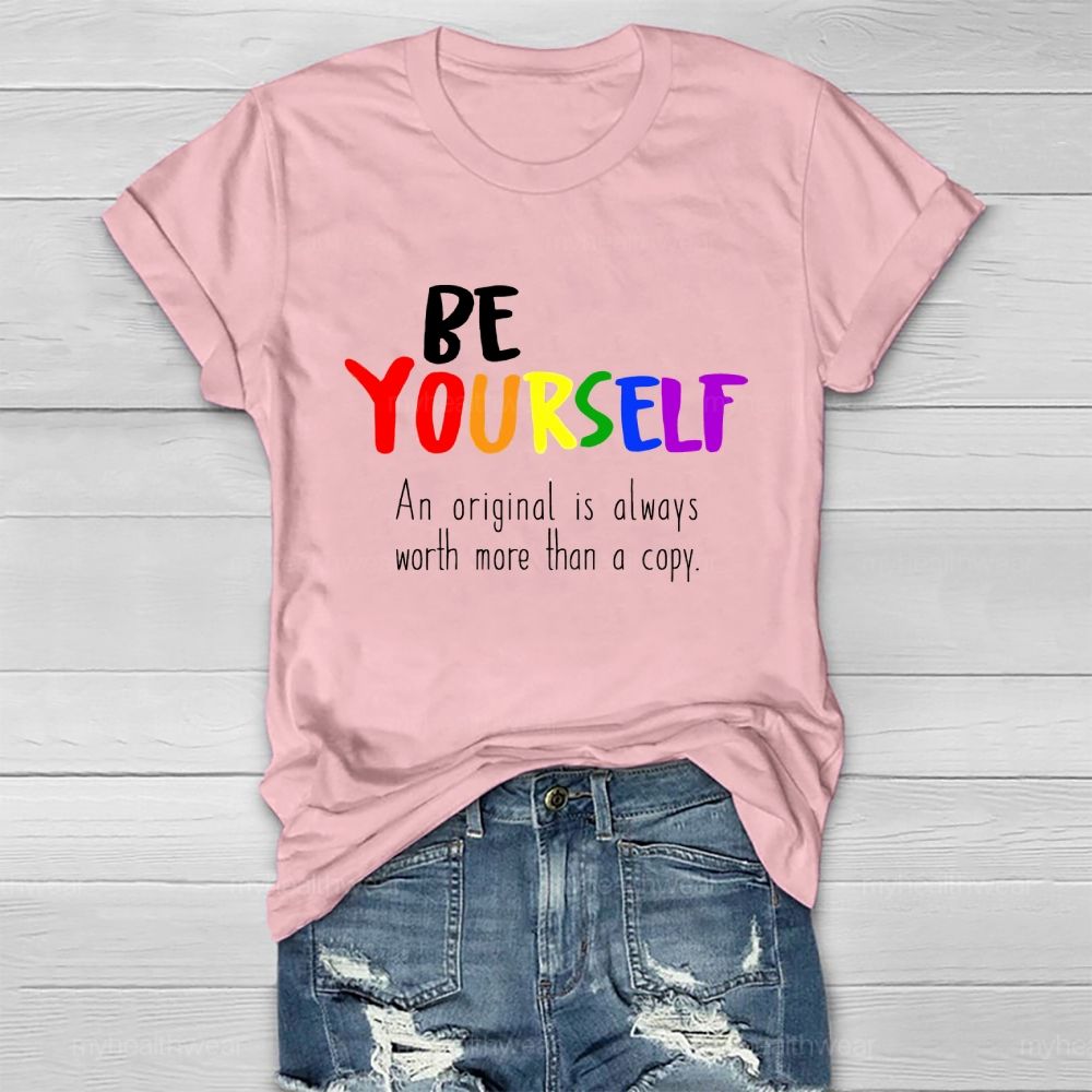 Be Yourself An Original Is Always Worth More Than A Copy Healthwear T-shirt