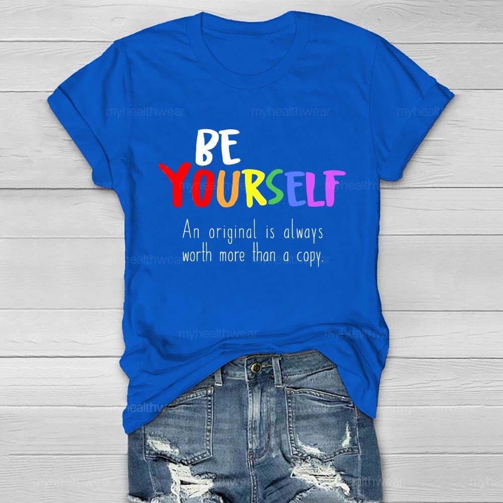 Be Yourself An Original Is Always Worth More Than A Copy Healthwear T-shirt