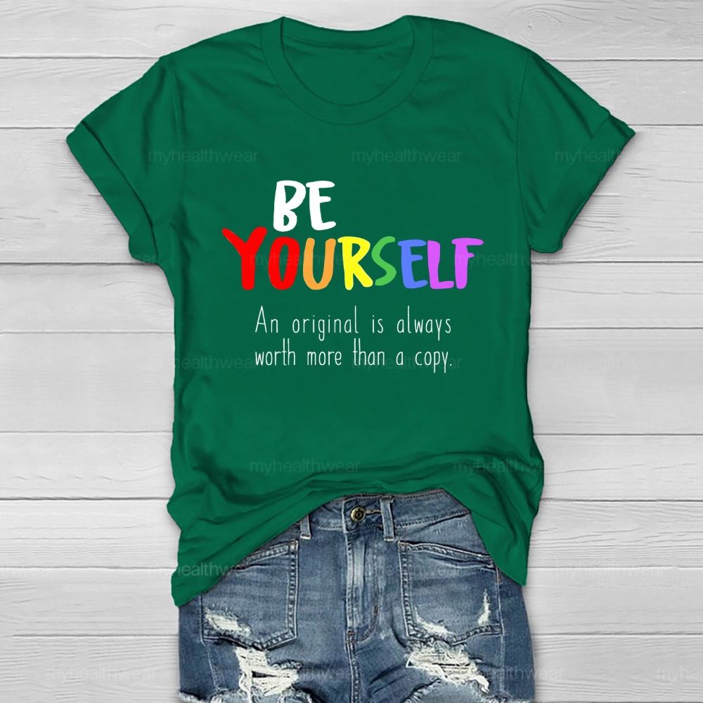 Be Yourself An Original Is Always Worth More Than A Copy Healthwear T-shirt