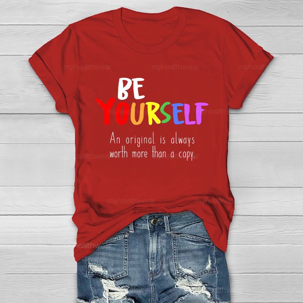 Be Yourself An Original Is Always Worth More Than A Copy Healthwear T-shirt