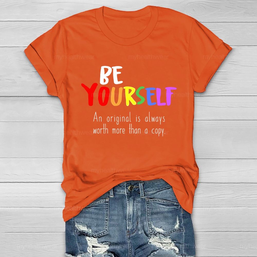 Be Yourself An Original Is Always Worth More Than A Copy Healthwear T-shirt