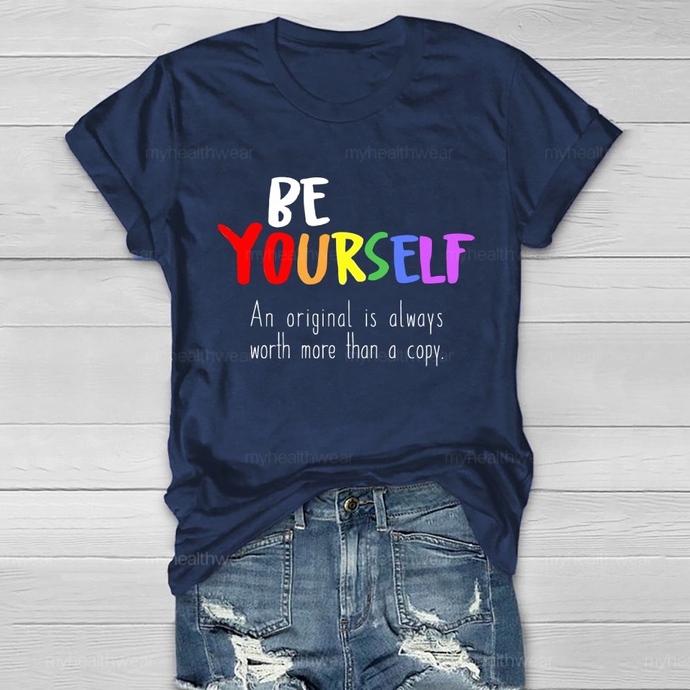 Be Yourself An Original Is Always Worth More Than A Copy Healthwear T-shirt