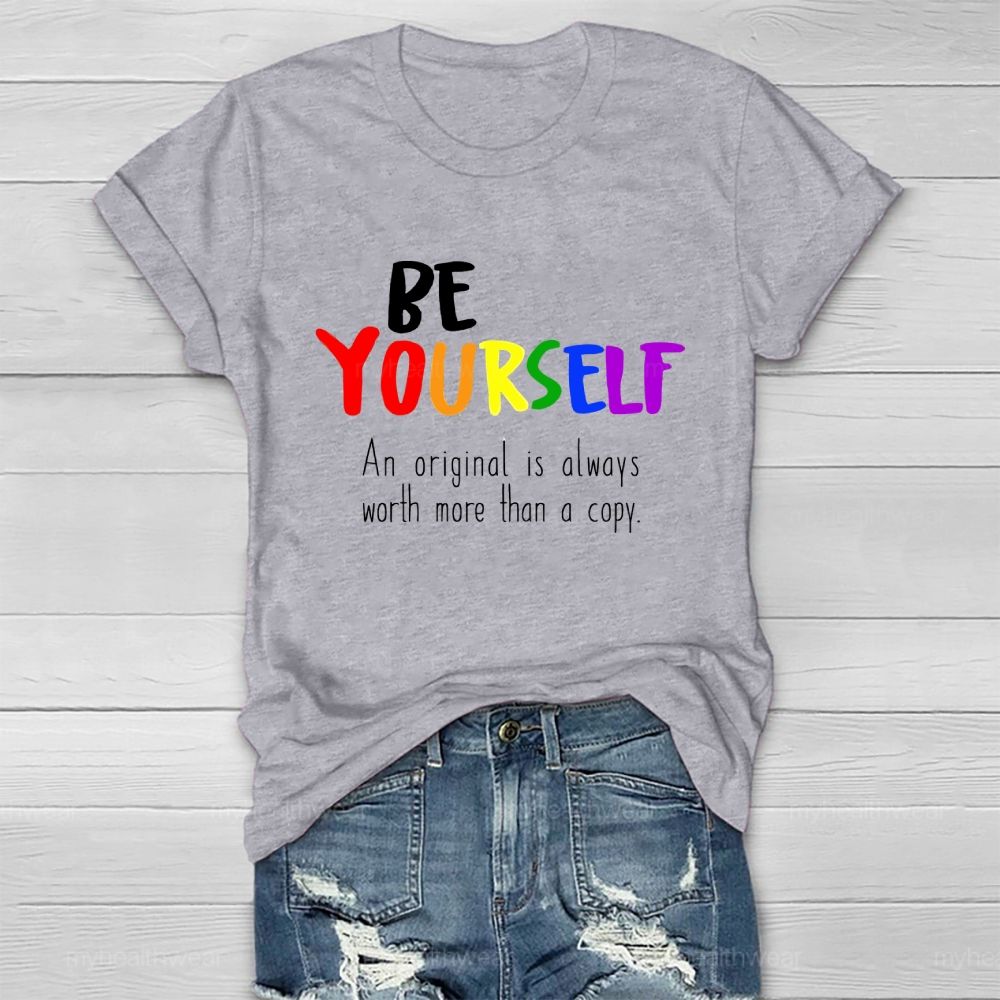 Be Yourself An Original Is Always Worth More Than A Copy Healthwear T-shirt