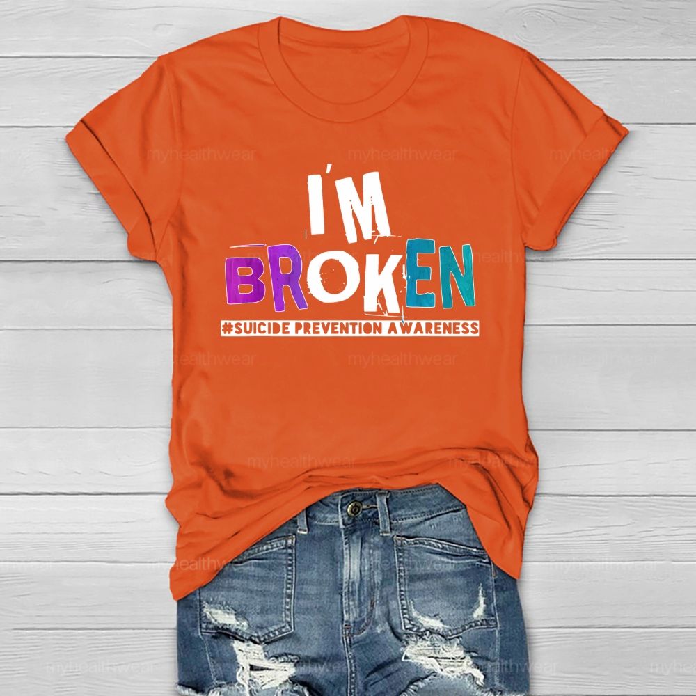 I'm Broken Suicide Prevention Awareness Healthwear T-shirt