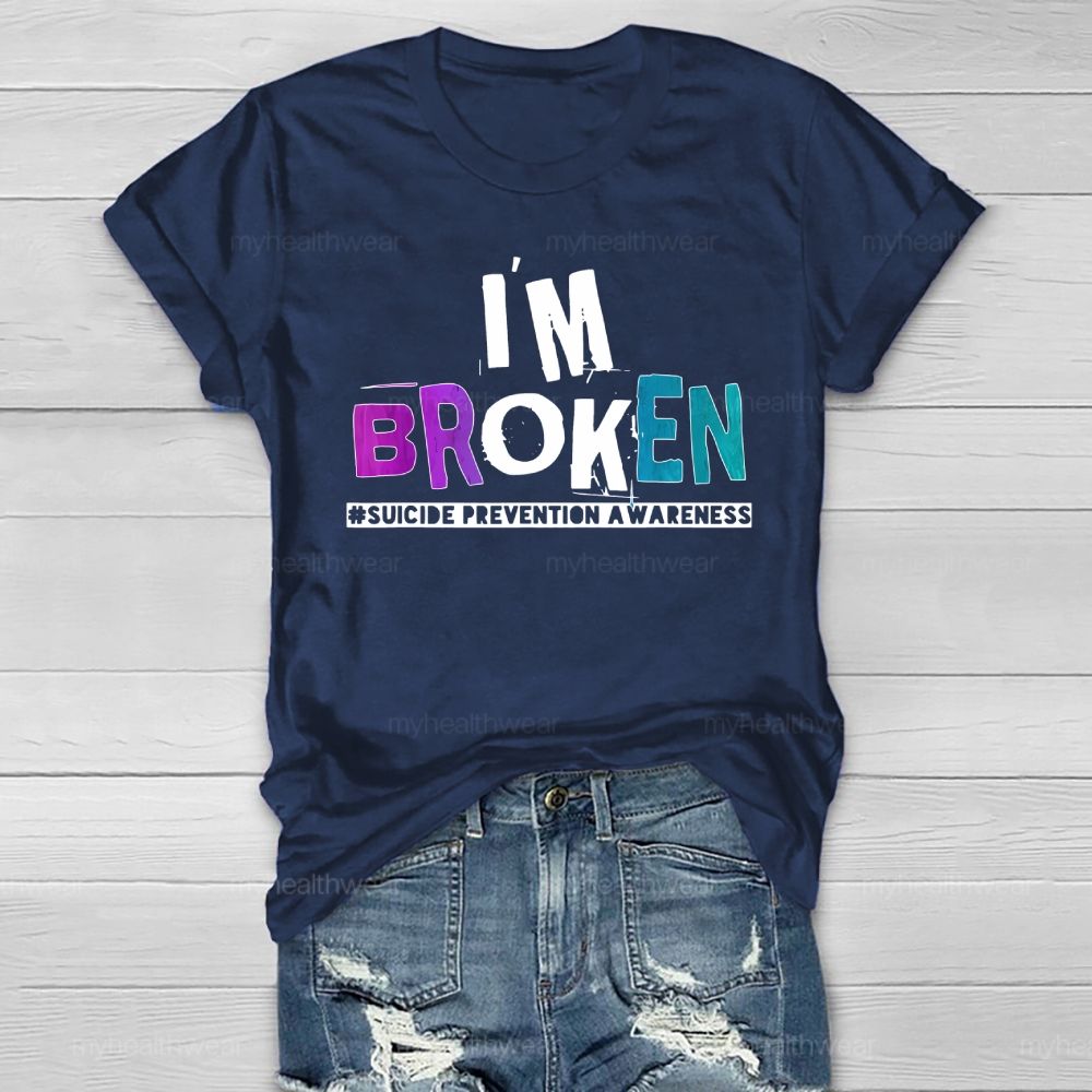 I'm Broken Suicide Prevention Awareness Healthwear T-shirt