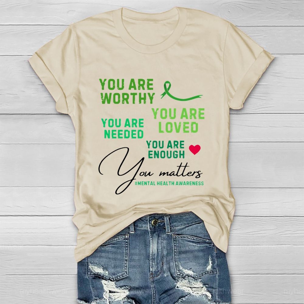 You Are Worth You Are Loved You Are Needed Mental Health Healthwear T-shirt