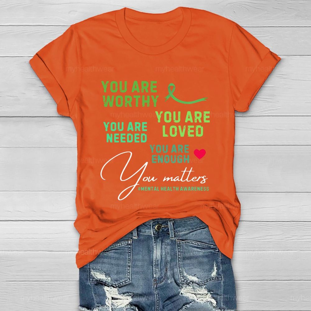 You Are Worth You Are Loved You Are Needed Mental Health Healthwear T-shirt