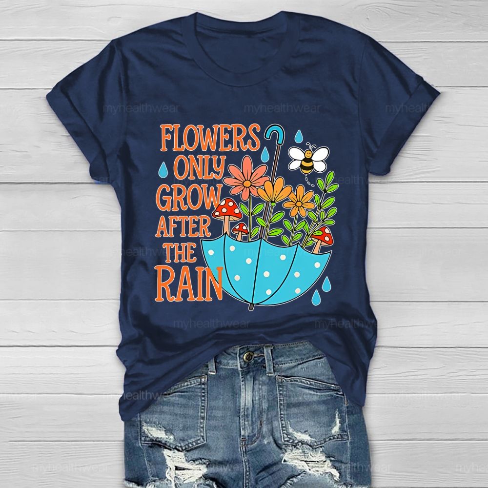 Flowers Only Grow After The Rain Healthwear T-shirt