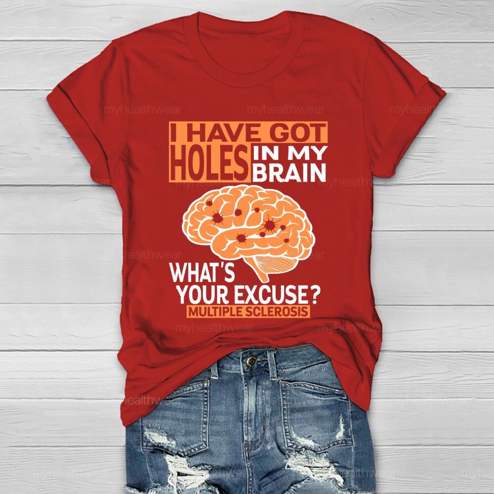 I've Got Holes In My Brain What's Your Excuse Multiple Sclerosis Healthwear T-shirt