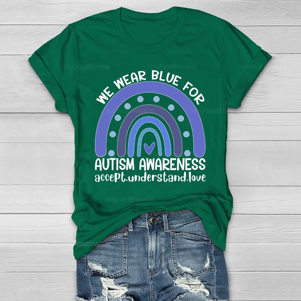 We Wear Blue For Autism Awareness Accept Understand Love Healthwear T-shirt