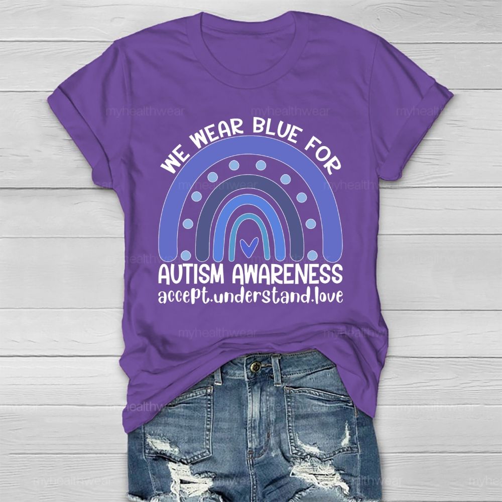 We Wear Blue For Autism Awareness Accept Understand Love Healthwear T-shirt