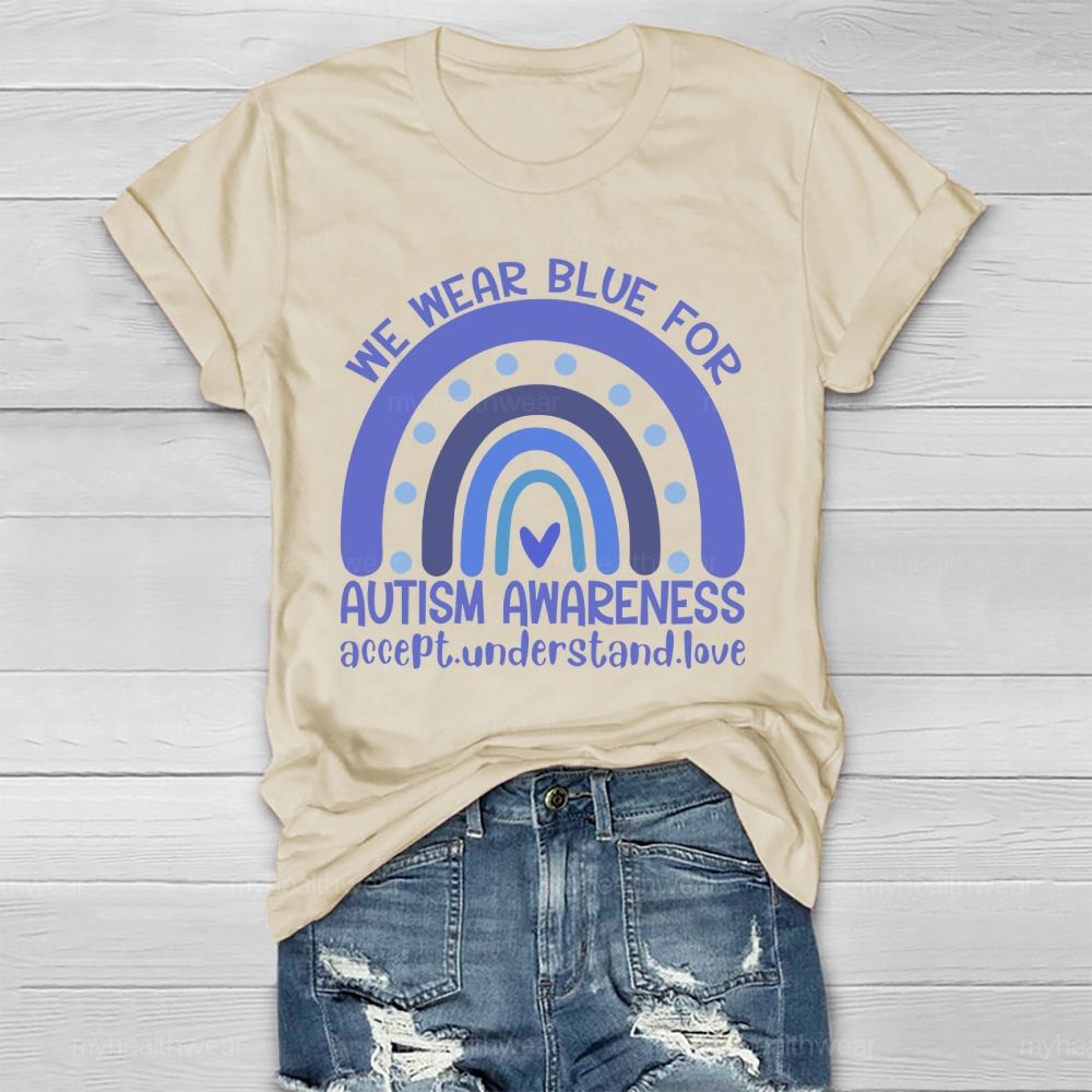 We Wear Blue For Autism Awareness Accept Understand Love Healthwear T-shirt