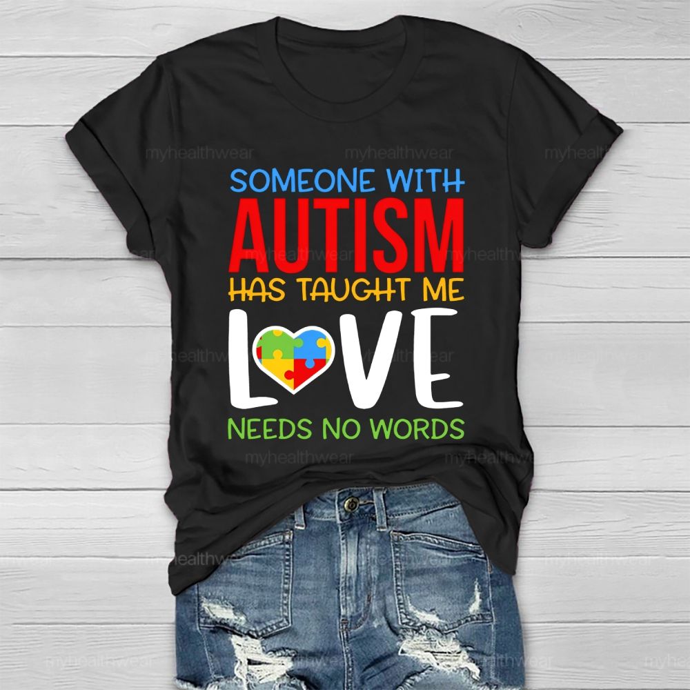 Someone With Autism Has Taught Me Love Needs No Words Healthwear T-shirt