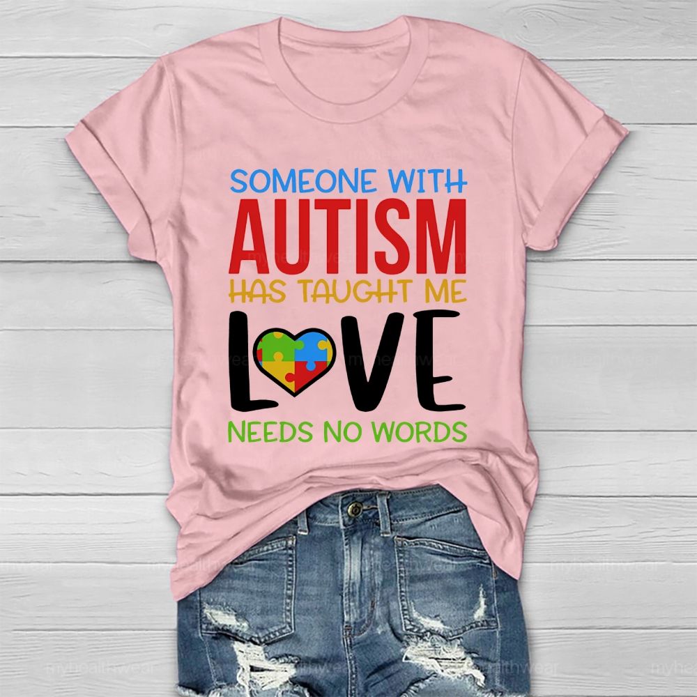 Someone With Autism Has Taught Me Love Needs No Words Healthwear T-shirt